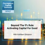 Courageous Capital Stewards - Dr. Stephanie Gripne | Kathleen Simpson | Activating Capital