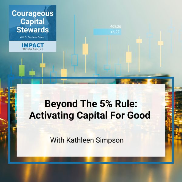 Courageous Capital Stewards - Dr. Stephanie Gripne | Kathleen Simpson | Activating Capital